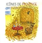 Couverture du livre « Icônes de Provence » de Damien Bretelle et Conny Schaller et Joelle Porcher aux éditions Loubatieres