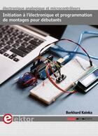 Couverture du livre « Initiation à l'électronique et programmation de montages pour débutants » de Burkhard Kainka aux éditions Publitronic Elektor