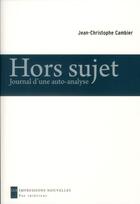 Couverture du livre « Hors sujet ; journal d'une auto-analyse » de Jean-Christophe Cambier aux éditions Impressions Nouvelles