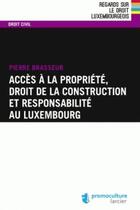 Couverture du livre « Accès à la propriété, droit de la construction et responsabilité au luxembourg » de Pierre Brasseur aux éditions Promoculture