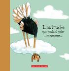 Couverture du livre « L'autruche qui voulait voler » de Aurelien Ducoudray et Berengere Delaporte aux éditions 400 Coups