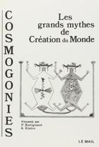 Couverture du livre « Cosmogonies - les grands mythes de la creation du monde » de Kielce/Ravignant aux éditions Rocher