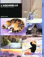 Couverture du livre « L'aquarelle, savoir la composer et la peindre » de Angela Gair aux éditions Ulisse