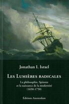 Couverture du livre « Lumières radicales (Les) : La philosophie, Spinoza et la naissance de la modernité (1650-1750) » de Jonathan I. Israel aux éditions Amsterdam