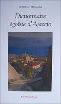 Couverture du livre « Dictionnaire égoïste d'Ajaccio » de Constant Sbraggia aux éditions Les Editions Dumane
