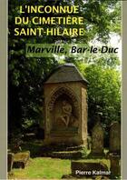 Couverture du livre « L'inconnue du cimetière Saint-Hilaire ; Marville, Bar-le-Duc » de Pierre Kalmar aux éditions Crebu Nigo