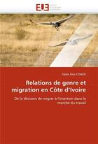 Couverture du livre « Relations de genre et migration en cote d'ivoire » de Comoe-F aux éditions Editions Universitaires Europeennes