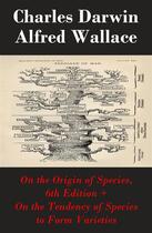 Couverture du livre « On the Origin of Species, 6th Edition + On the Tendency of Species to Form Varieties (The Original Scientific Text leading to 