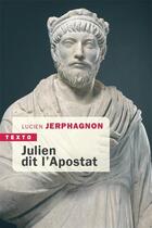 Couverture du livre « Julien dit l'Apostat » de Lucien Jerphagon aux éditions Tallandier