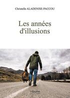 Couverture du livre « Les années d'illusions » de Christelle Aladenise-Paccou aux éditions Verone