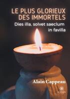 Couverture du livre « Le plus glorieux des immortels : dies illa, solvet saeclum in favilla » de Alain Cappeau aux éditions Le Lys Bleu