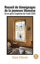 Couverture du livre « Recueil de témoignages de la jeunesse libanaise : un an après l'explosion du 4 août 2020 » de Diane Villemin aux éditions Le Lys Bleu