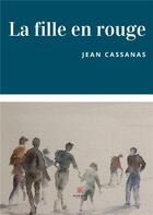 Couverture du livre « La fille en rouge » de Jean Cassanas aux éditions Le Lys Bleu