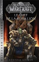 Couverture du livre « World of Warcraft : Le chef de la rébellion » de Christie Golden aux éditions Panini
