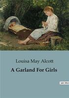 Couverture du livre « A Garland For Girls » de Louisa May Alcott aux éditions Culturea