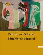 Couverture du livre « Kindheit und Jugend » de Richard Von Schaukal aux éditions Culturea