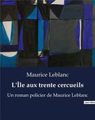 Couverture du livre « L'Île aux trente cercueils : Un roman policier de Maurice Leblanc » de Maurice Leblanc aux éditions Culturea