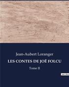 Couverture du livre « LES CONTES DE JOË FOLCU : Tome II » de Jean-Aubert Loranger aux éditions Culturea