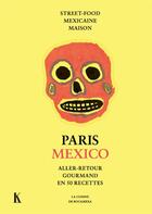 Couverture du livre « Paris Mexico, aller-retour gourmand en 50 recettes ; street-food mexicaine maison » de Manuelle Calmat aux éditions Keribus