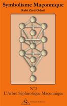 Couverture du livre « Symbolisme maçonnique t.3 ; l'arbre séphirotique maçonnique » de Rabi Zied-Odnil aux éditions Shekinah