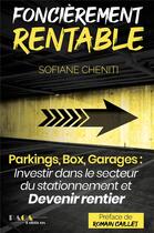 Couverture du livre « Foncièrement rentable ; parkings, box, garages : investir dans le secteur du stationnement et devenir rentier » de Sofiane Cheniti aux éditions Paca