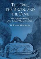 Couverture du livre « The Owl, The Raven, and the Dove: The Religious Meaning of the Grimms' » de Murphy G Ronald aux éditions Oxford University Press Usa