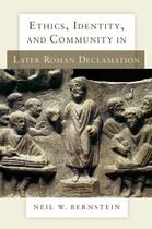 Couverture du livre « Ethics, Identity, and Community in Later Roman Declamation » de Bernstein Neil W aux éditions Oxford University Press Usa