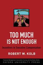 Couverture du livre « Too Much Is Not Enough: Incentives in Executive Compensation » de Kolb Robert W aux éditions Oxford University Press Usa