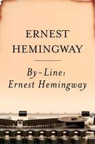 Couverture du livre « By-Line Ernest Hemingway » de Ernest Hemingway aux éditions Editions Racine