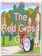 Couverture du livre « The Red Cross Girl » de Richard Harding-Davis aux éditions Ebookslib