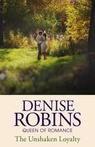 Couverture du livre « The Unshaken Loyalty » de Denise Robins aux éditions Hodder And Stoughton Digital