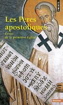 Couverture du livre « Les Pères apostoliques ; écrits de la primitive Église » de France Quere aux éditions Points