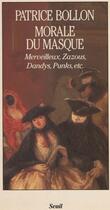 Couverture du livre « Morale du masque. zazous, merveilleux, punks, dandies, etc. » de Patrice Bollon aux éditions Seuil