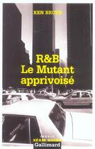 Couverture du livre « Le mutant apprivoise - une enquete des inspecteurs roberts & brant » de Ken Bruen aux éditions Gallimard