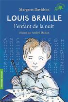 Couverture du livre « Louis Braille, l'enfant de la nuit » de Margaret Davidson et Andre Dahan aux éditions Gallimard-jeunesse