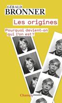 Couverture du livre « Les origines : Pourquoi devient-on qui l'on est ? » de Gerald Bronner aux éditions Flammarion