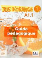 Couverture du livre « Méthode jus d'orange t.1 ; FLE ; guide pédagogique ; A1.1 » de  aux éditions Cle International