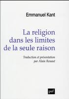 Couverture du livre « La religion dans les limites de la seule raison » de Emmanuel Kant aux éditions Puf