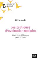 Couverture du livre « Les pratiques d'évaluation scolaire » de Pierre Merle aux éditions Puf