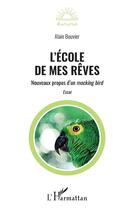 Couverture du livre « L'école de mes rêves : nouveaux propos d'un mocking bird » de Alain Bouvier aux éditions L'harmattan