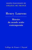 Couverture du livre « Histoire du monde arabe contemporain - lecons inaugurales du college de france » de Henry Laurens aux éditions Fayard