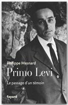 Couverture du livre « Primo Levi ; le passage d'un témoin » de Philippe Mesnard aux éditions Fayard