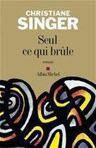 Couverture du livre « Seul ce qui brûle » de Singer-C aux éditions Albin Michel