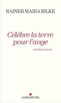 Couverture du livre « Célèbre la terre pour l'ange » de Rainer Maria Rilke aux éditions Albin Michel