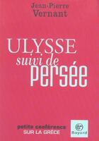Couverture du livre « Ulysse suivi de persee, petite conference sur la grece » de Vernant Jean-Pi aux éditions Bayard