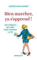 Couverture du livre « Bien marcher, ça s'apprend ! » de Jacques-Alain Lachant aux éditions Payot
