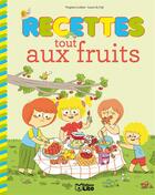 Couverture du livre « Recettes sucrées pour petits chefs ; recettes tout aux fruits » de Laure Du Fay et Virginie Loubier aux éditions Lito