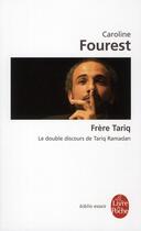 Couverture du livre « Frère Tariq ; le double discours de Tariq Ramadan » de Caroline Fourest aux éditions Le Livre De Poche