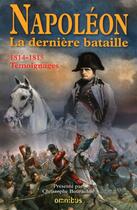 Couverture du livre « Napoléon ; la dernière bataille ; 1814-1815 ; témoignages » de Christophe Bourachot aux éditions Omnibus