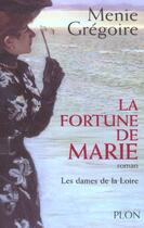 Couverture du livre « Les Dames De La Loire T.2 ; La Fortune De Marie » de Menie Grégoire aux éditions Plon